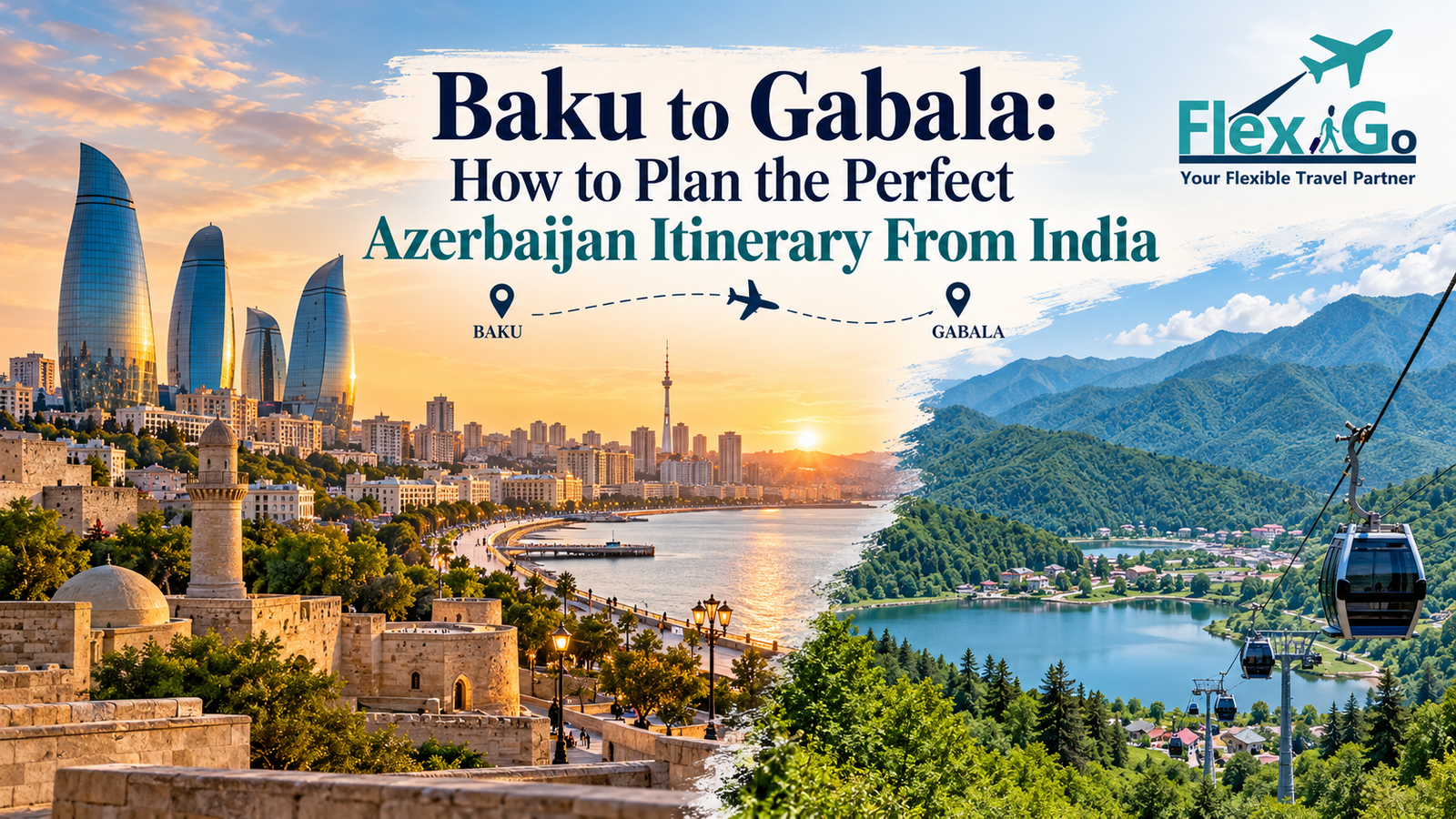 Baku to Gabala: How to Plan the Perfect Azerbaijan Itinerary From India